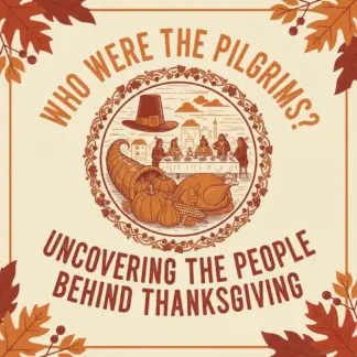 Who Were the Pilgrims? Uncovering the People Behind Thanksgiving | Educational History Guide | AI Learning Resource for Teachers, Students & Researchers | Digital Download PDF